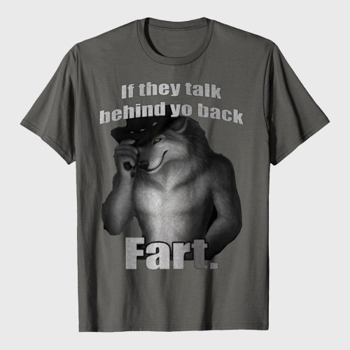 If They Talk Behind Yo Back Fart Wolf T-Shirt