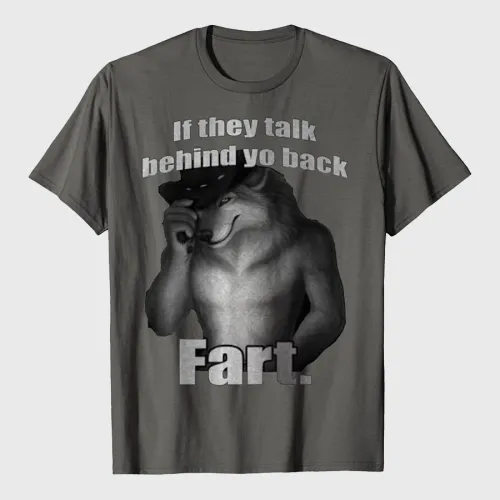 If They Talk Behind Yo Back Fart Wolf T-Shirt