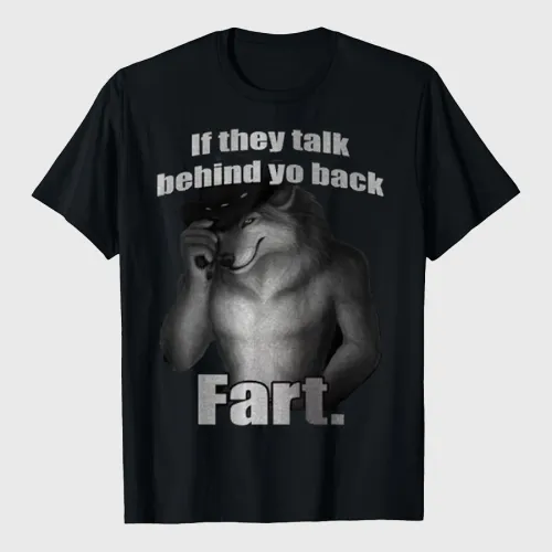 If They Talk Behind Yo Back Fart Wolf T-Shirt