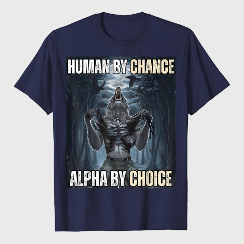 Human By Chance Alpha By Choice Wolf Ripping T-Shirt