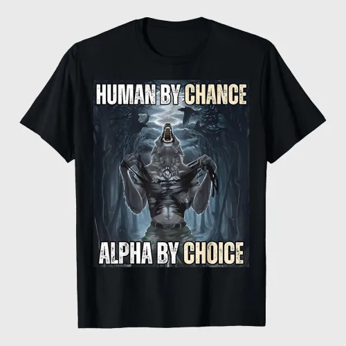 Human By Chance Alpha By Choice Wolf Ripping T-Shirt