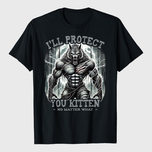 Funny Graphic Tee I'll Protect You Kitten Alpha Wolf T-Shirt