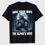Hide Your Wife The Alphas Is Here Funny Werewolf T-Shirt
