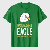 Always Be Yourself Unless You Can Be An Eagle T-Shirt