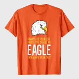 Always Be Yourself Unless You Can Be An Eagle T-Shirt