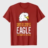 Always Be Yourself Unless You Can Be An Eagle T-Shirt