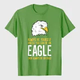 Always Be Yourself Unless You Can Be An Eagle T-Shirt