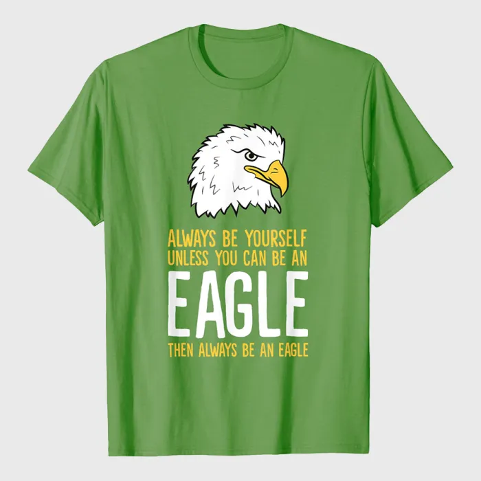 Always Be Yourself Unless You Can Be An Eagle T-Shirt