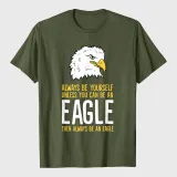 Always Be Yourself Unless You Can Be An Eagle T-Shirt
