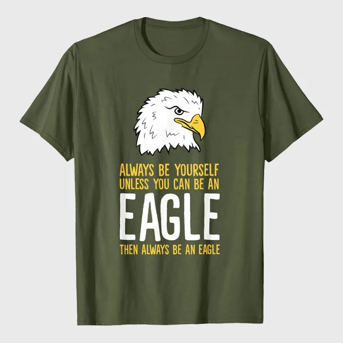 Always Be Yourself Unless You Can Be An Eagle T-Shirt