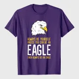 Always Be Yourself Unless You Can Be An Eagle T-Shirt