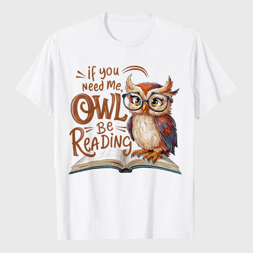 If You Need Me Owl Be Reading Funny Book Lover Owl T-Shirt