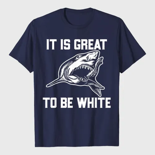 It Is Great To Be White Shark Funny T-Shirt