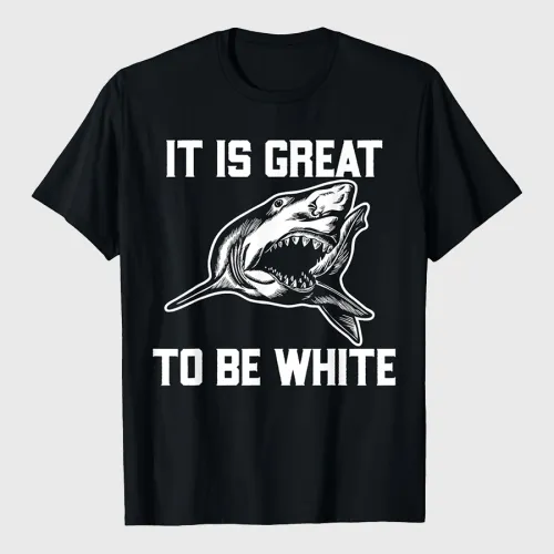 It Is Great To Be White Shark Funny T-Shirt