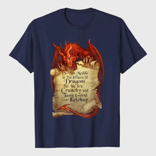 Do Not Meddle In The Affairs Of Dragons For You Are Crunchy T-Shirt