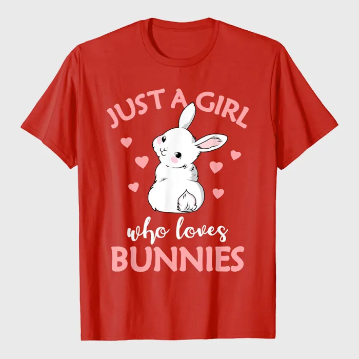 Just A Girl Who Loves Bunnies Rabbit Bunny T-Shirt