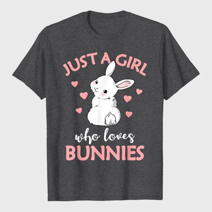 Just A Girl Who Loves Bunnies Rabbit Bunny T-Shirt