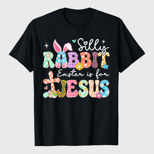 Silly Rabbit Easter Is For Jesus Cute Bunny Christian Faith T-Shirt