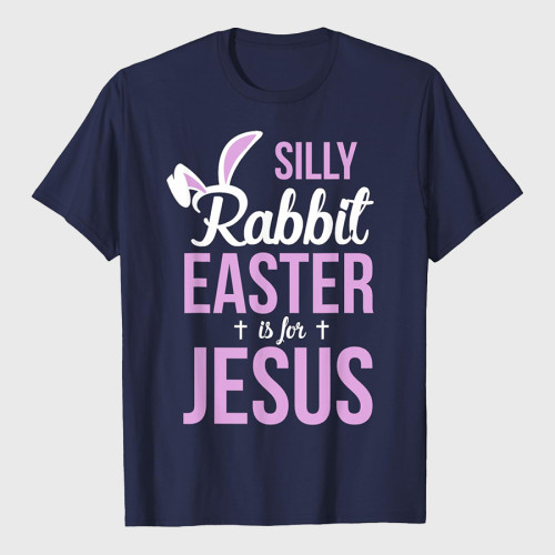 Silly Rabbit Easter Is For Jesus Easter T-Shirt