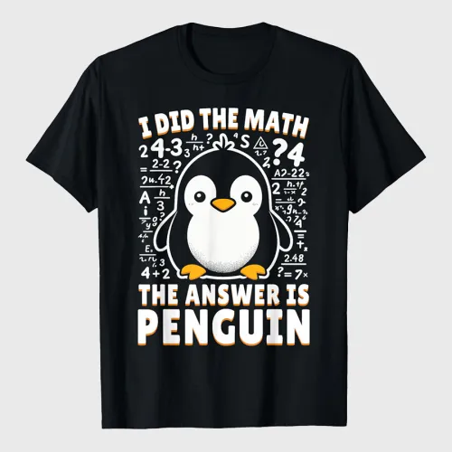 I Did the Math The Answer Is Penguin Funny Penguin Lover T-Shirt
