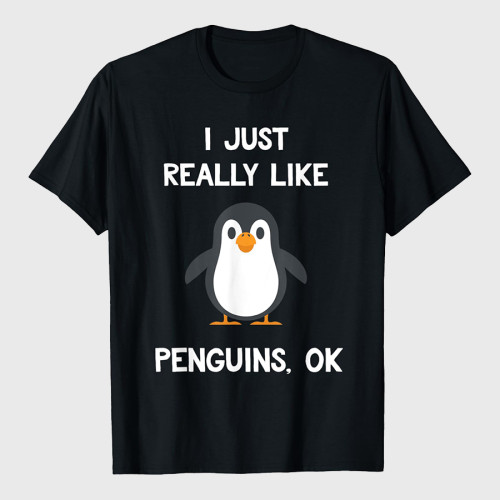 Funny Penguin Quote I Just Really Like Penguins T-Shirt