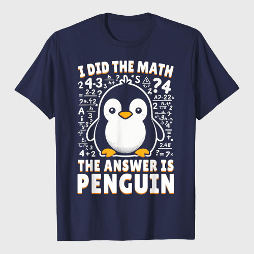 I Did the Math The Answer Is Penguin Funny Penguin Lover T-Shirt