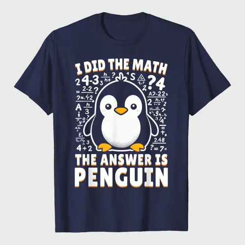 I Did the Math The Answer Is Penguin Funny Penguin Lover T-Shirt