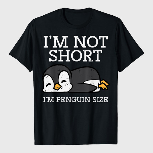 Im Not Short Penguin Size Funny Height Joke T-Shirt