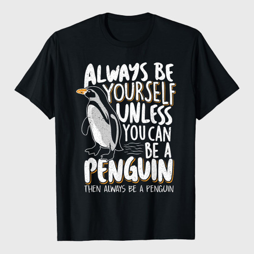 Penguin Lovers Cute Penguins Always Be a Penguin Funny Penguin Lover T-Shirt