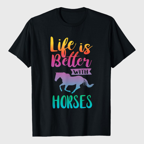 Cute Life Is Better With Horses Horseback Riding T-Shirt