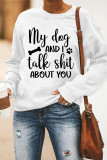 My Dog And I Talk Shit About You Print Pullover Longsleeve Sweatshirt Unishe Wholesale