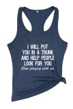 I Will Put You In A Trunk，Stop Playing With Me,Feminist Sleeveless Tank Top Unishe Wholesale