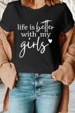 Life is Better with My Girls Graphic Top