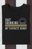 Day Drinking My Favorite Hobby Print Graphic Top